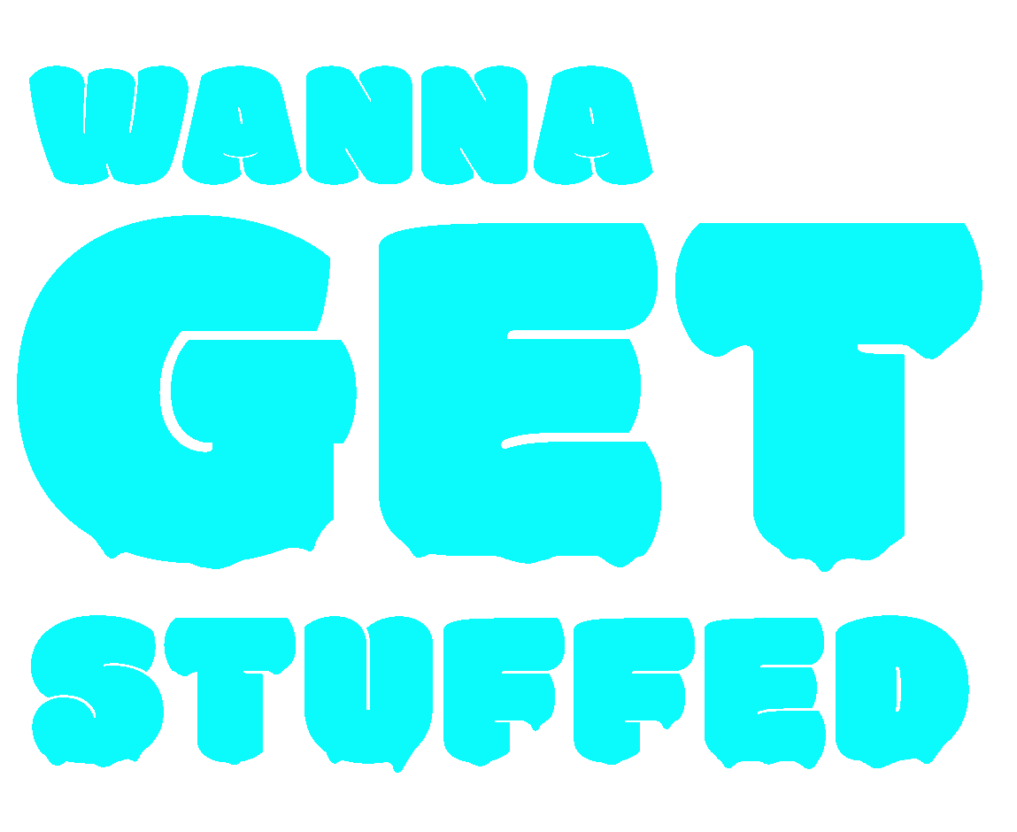 wanna get stuffed